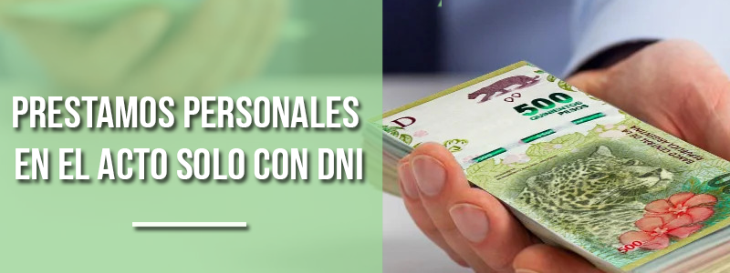 Prestamos personales en el acto solo con dni